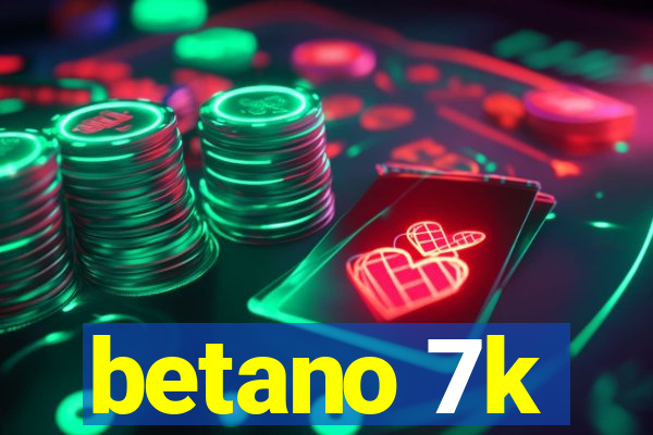 betano 7k